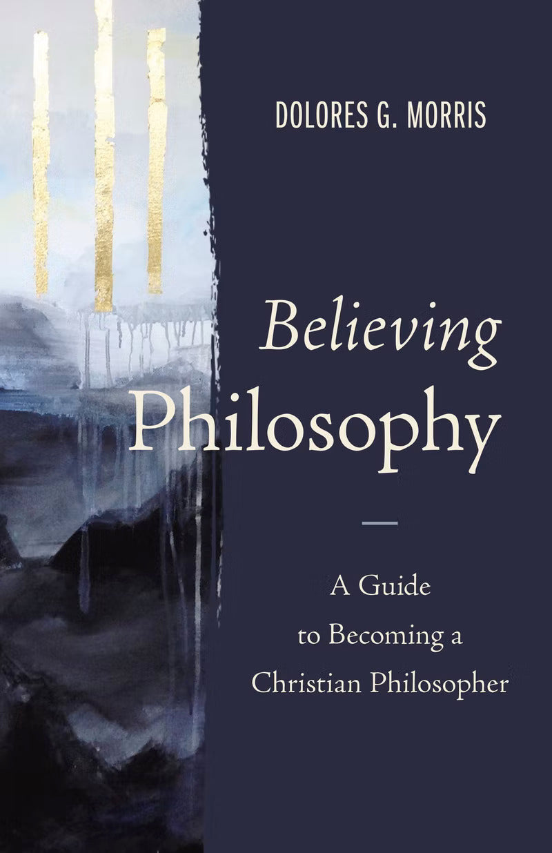 9780310109525-believing-philosophy-a-guide-to-becoming-a-christian-philosopher-dolores-g-morris