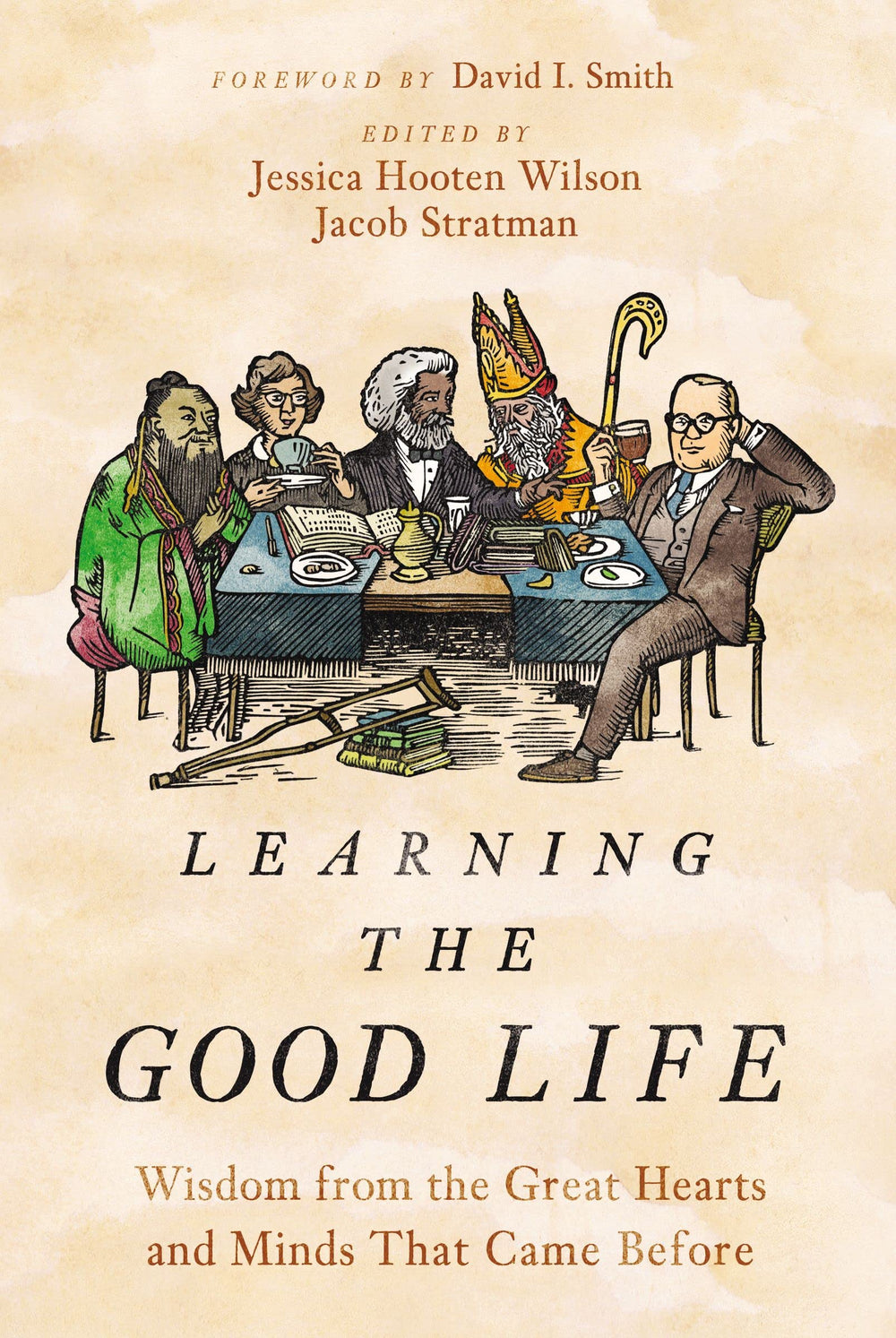 9780310127963-learning-the-good-life-wisdom-from-the-great-hearts-and-minds-that-came-before-jessica-hooten-wilson-jacob-stratman-editors