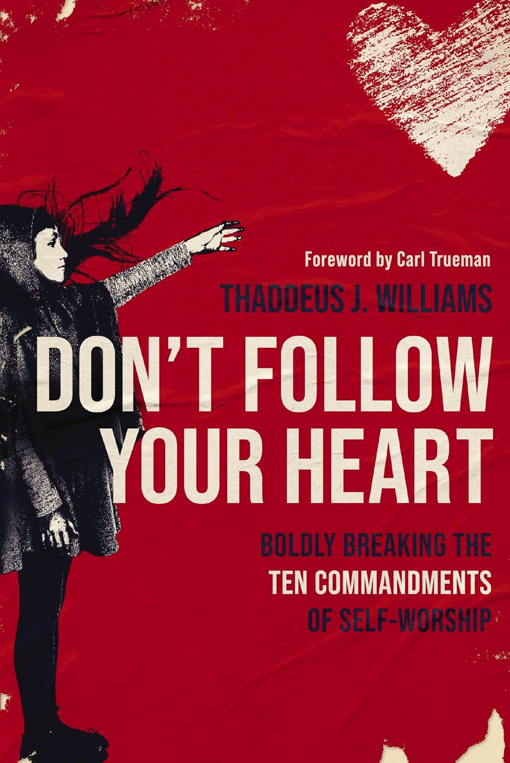 9780310154464-dont-follow-your-heart-boldly-breaking-the-ten-commandments-of-self-worship-thaddeus-j-williams