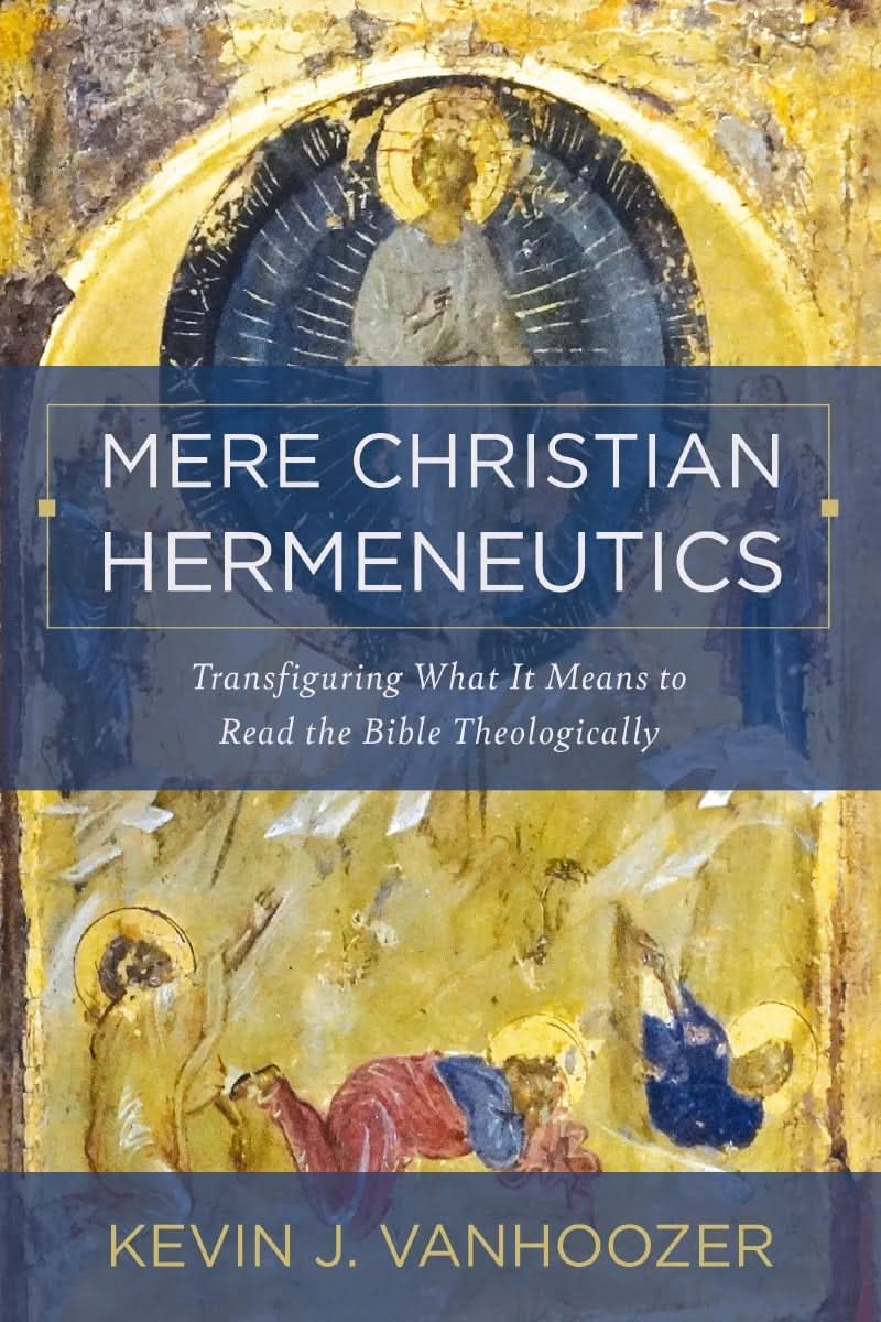 9780310234388-mere-christian-hermeneutics-transfiguring-what-it-means-to-read-the-bible-theologically-kevin-j-vanhoozer
