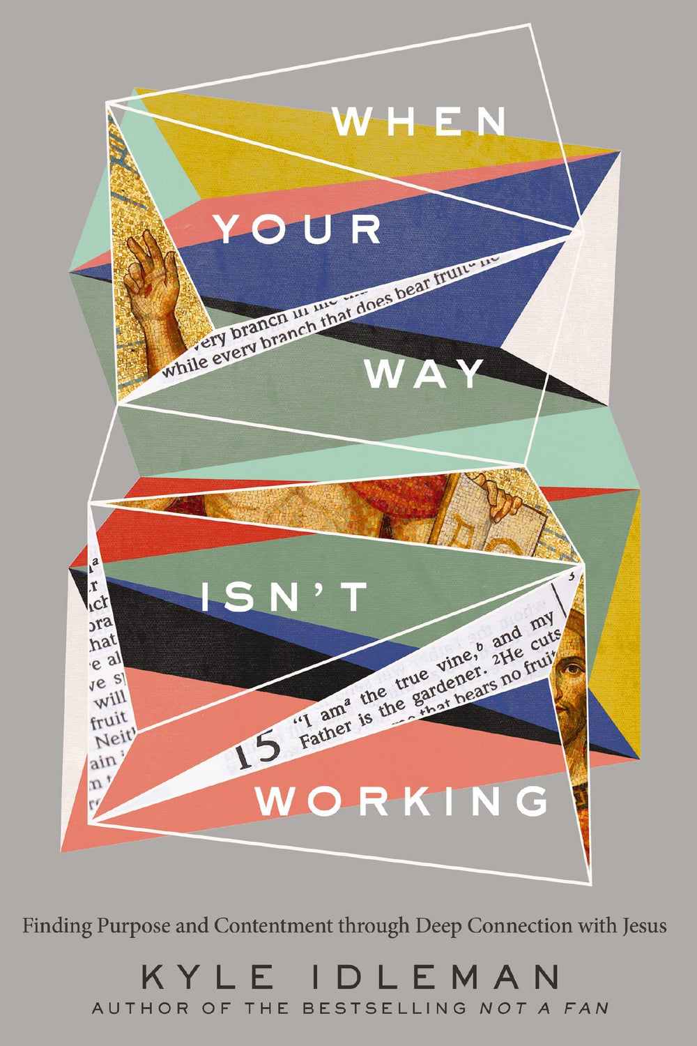9780310363989-when-your-way-isnt-working-finding-purpose-and-contentment-through-deep-connection-with-jesus-kyle-idleman