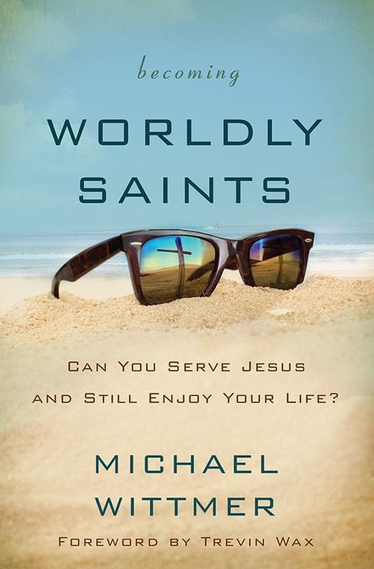 9780310516385-Wittmer-Becoming-worldly-saints