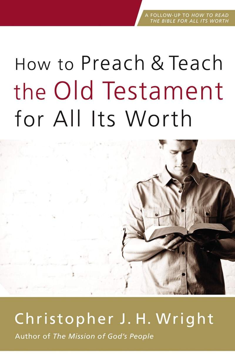 9780310524649-how-to-preach-and-teach-the-old-testament-for-all-its-worth-christopher-j-h-wright