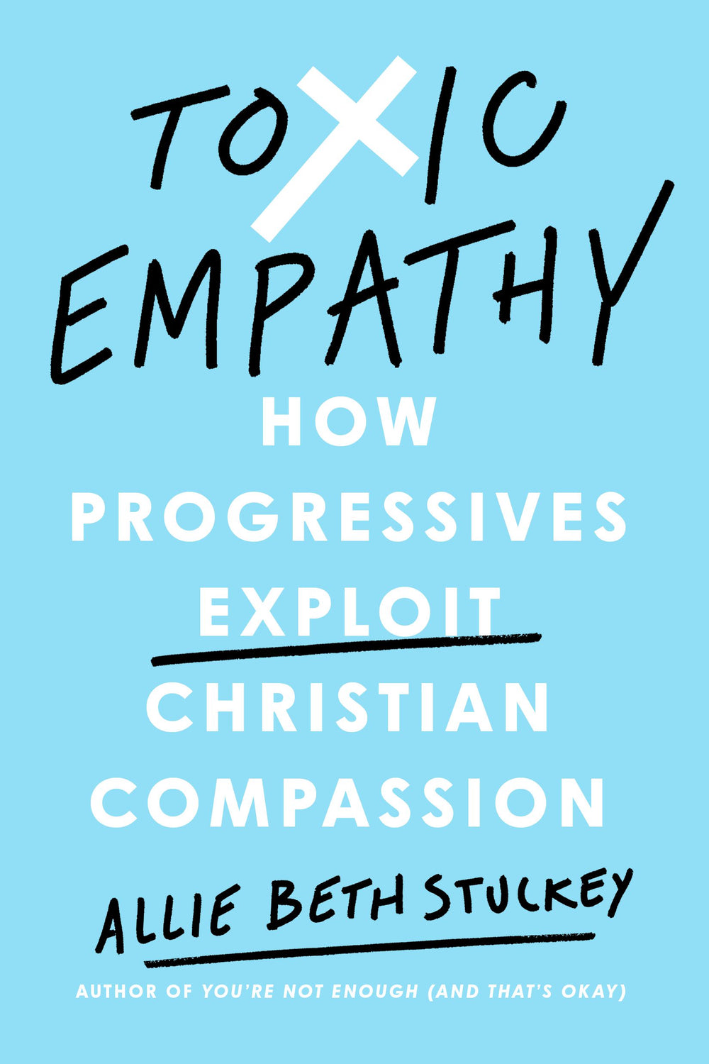 9780593541944-toxic-empathy-how-progressives-exploit-christian-compassion-allie-beth-stuckey