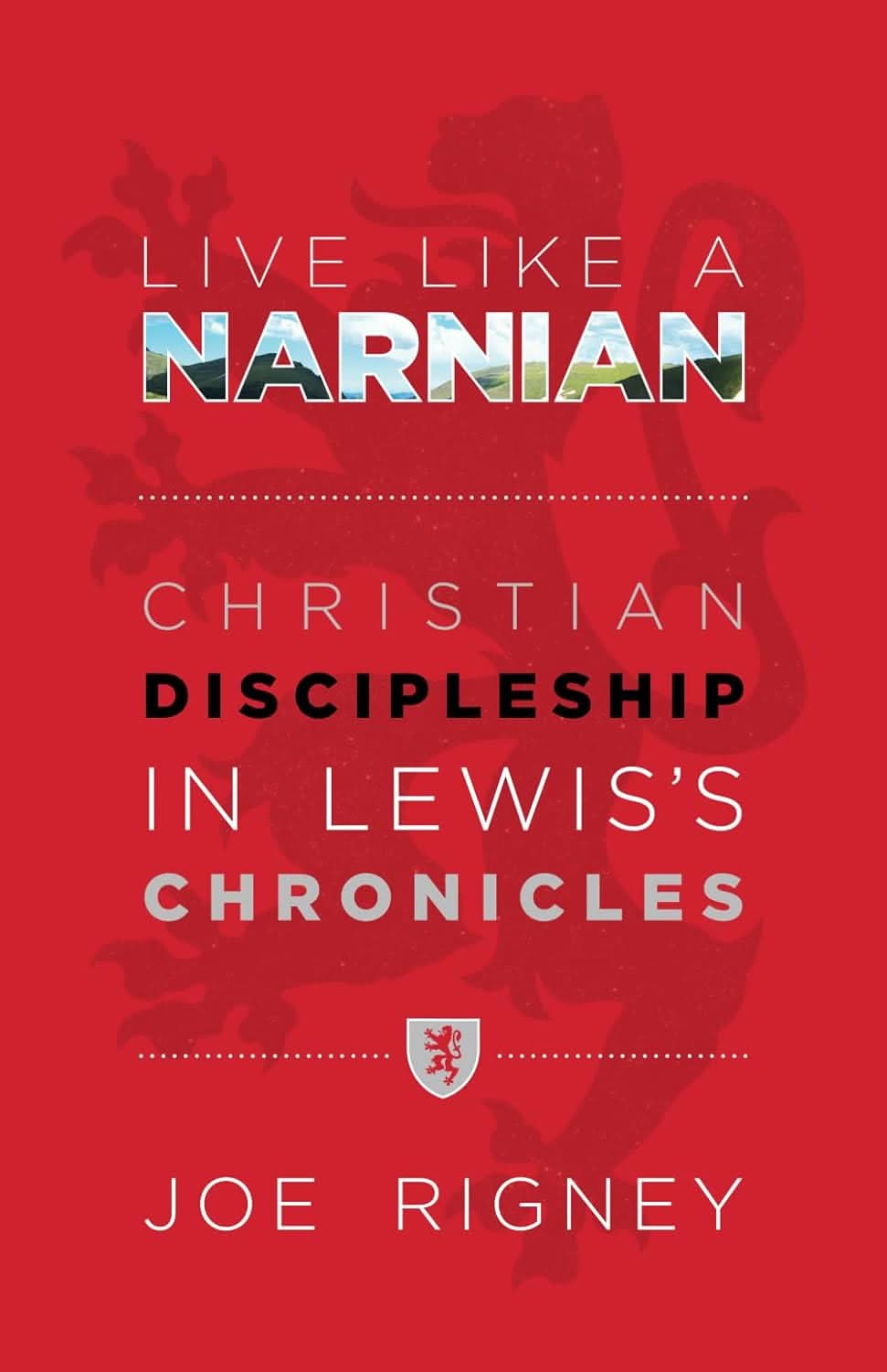 9780615872049-live-like-a-narnian-christian-discipleship-in-lewiss-chronicles-joe-rigney