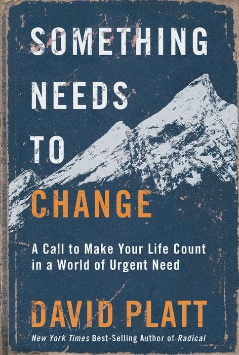 9780735291416-something-needs-to-change-a-call-to-make-your-life-count-in-a-world-of-urgent-need-david-platt