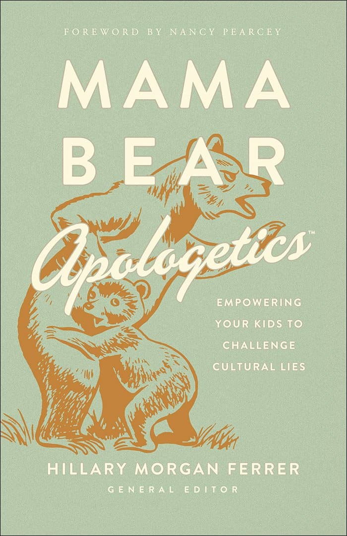 9780736976152-mama-bear-apologetics_-empowering-your-kids-to-challenge-cultural-lies-hillary-morgan-ferrer