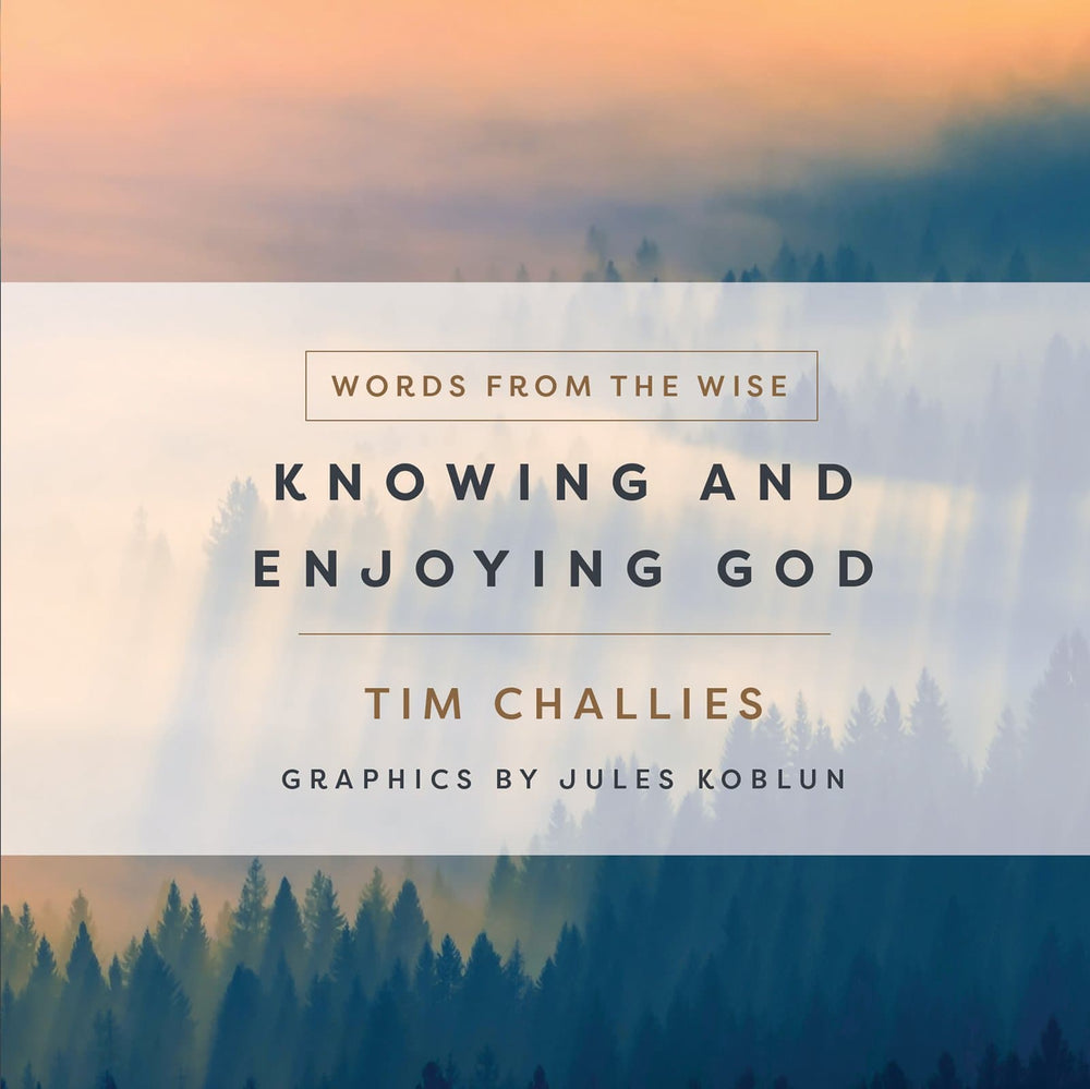 9780736983853-knowing-and-enjoying-god-tim-challies