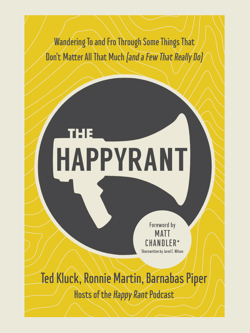 9780736985321-happy-rant-the-wandering-to-and-fro-through-some-things-that-dont-matter-all-that-much-and-a-few-that-really-do-barnabas-piper-ronnie-martin-ted-kluck1