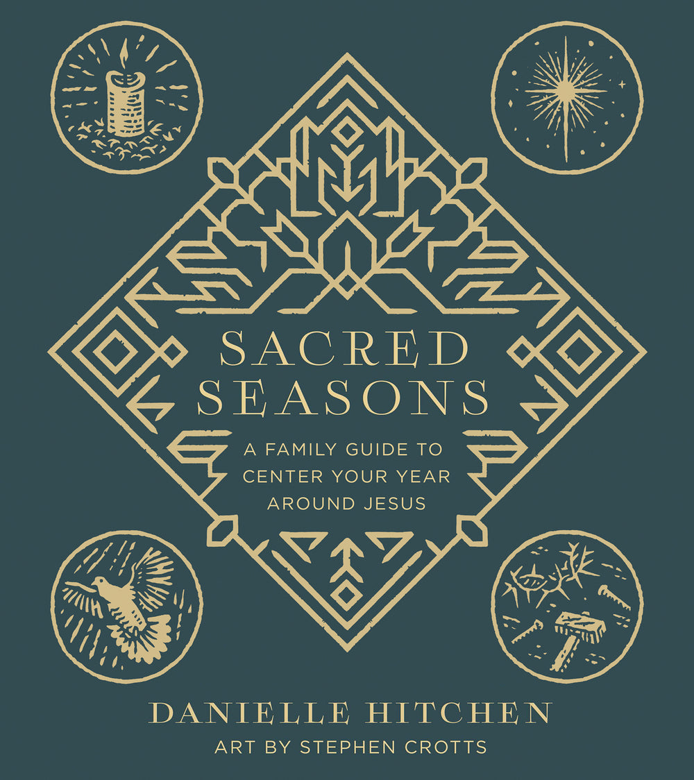 9780736986175-sacred-seasons-a-family-guide-to-center-your-year-around-jesus-danielle-hitchen-stephen-crotts