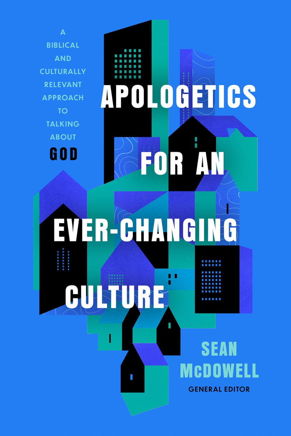 9780736989275-apologetics-for-an-ever-changing-culture-a-biblical-and-culturally-relevant-approach-to-talking-about-god-sean-mcdowell