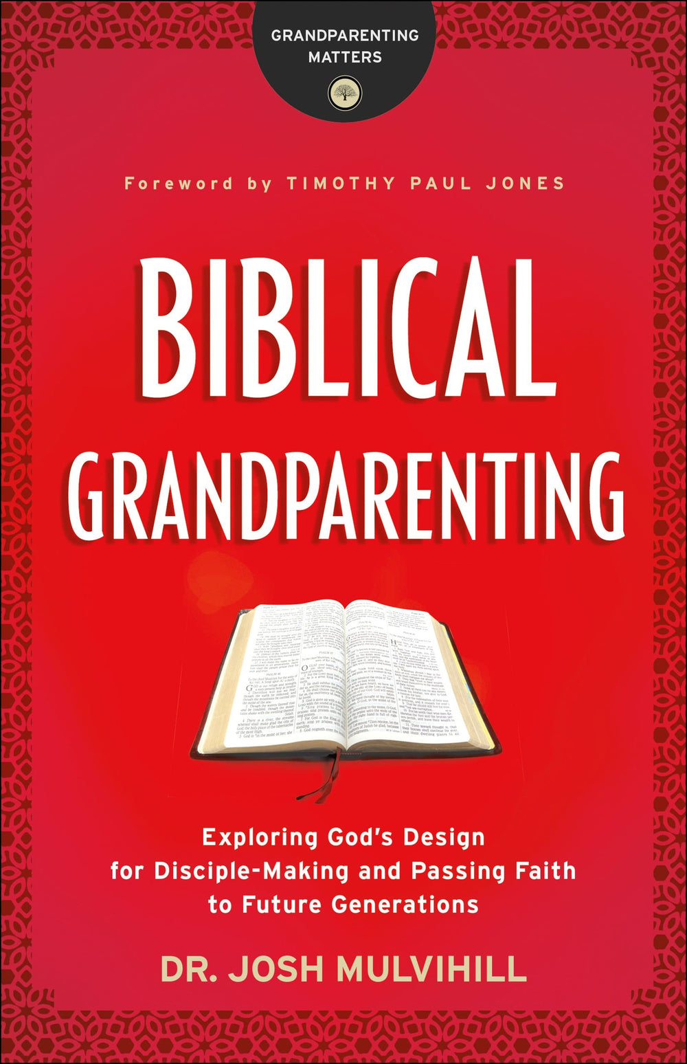9780764231285-biblical-grandparenting-exploring-god_s-design-for-disciple-making-and-passing-faith-to-future-generations-josh-mulvihill