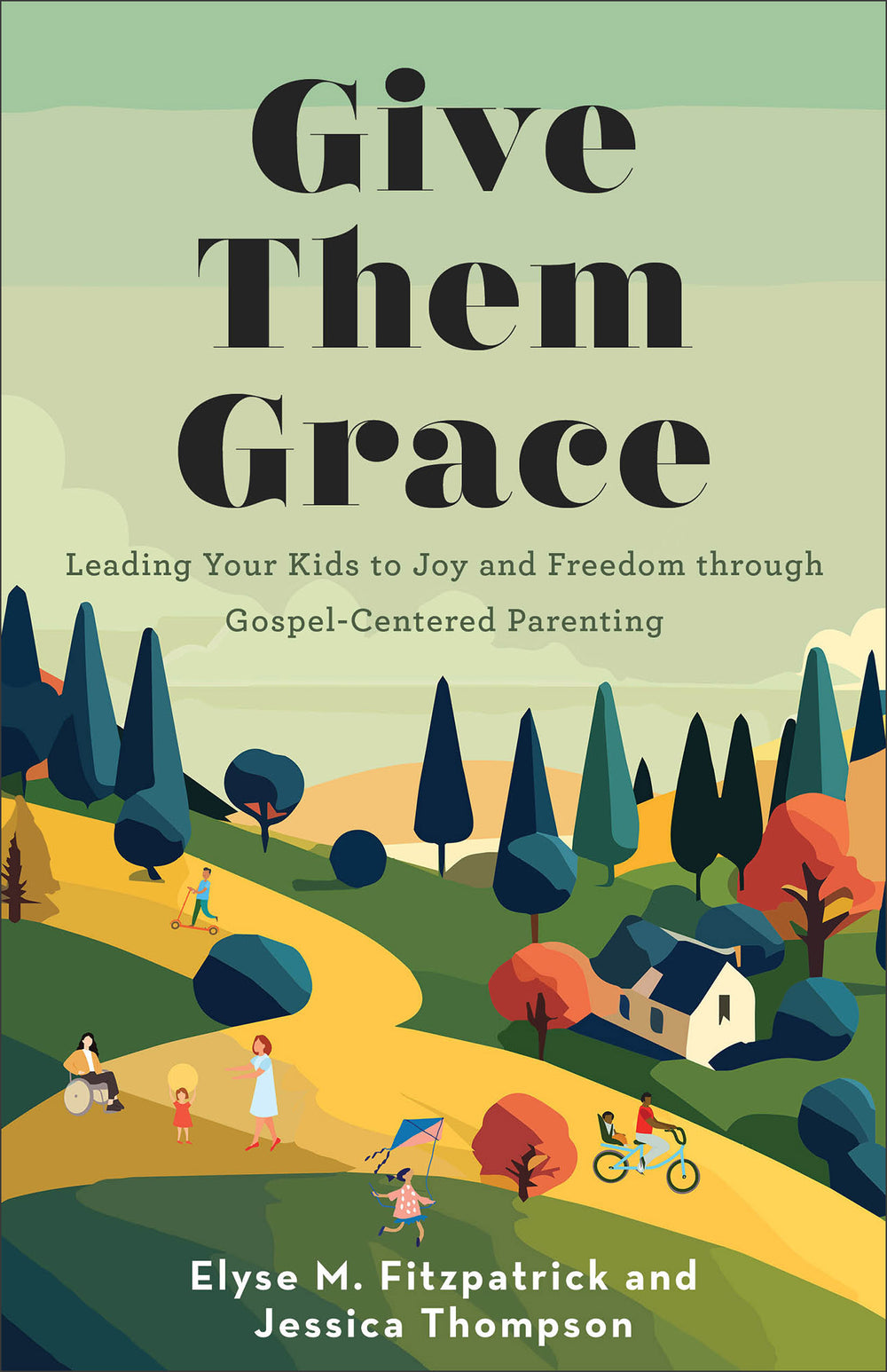 9780800746179-give-them-grace-leading-your-kids-to-joy-and-freedom-through-gospel-centered-parenting-elyse-m-fitzpatrick-jessica-thompson
