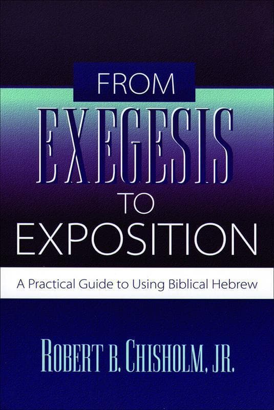 9780801021718-Chisholm-From-exegesis-to-exposition
