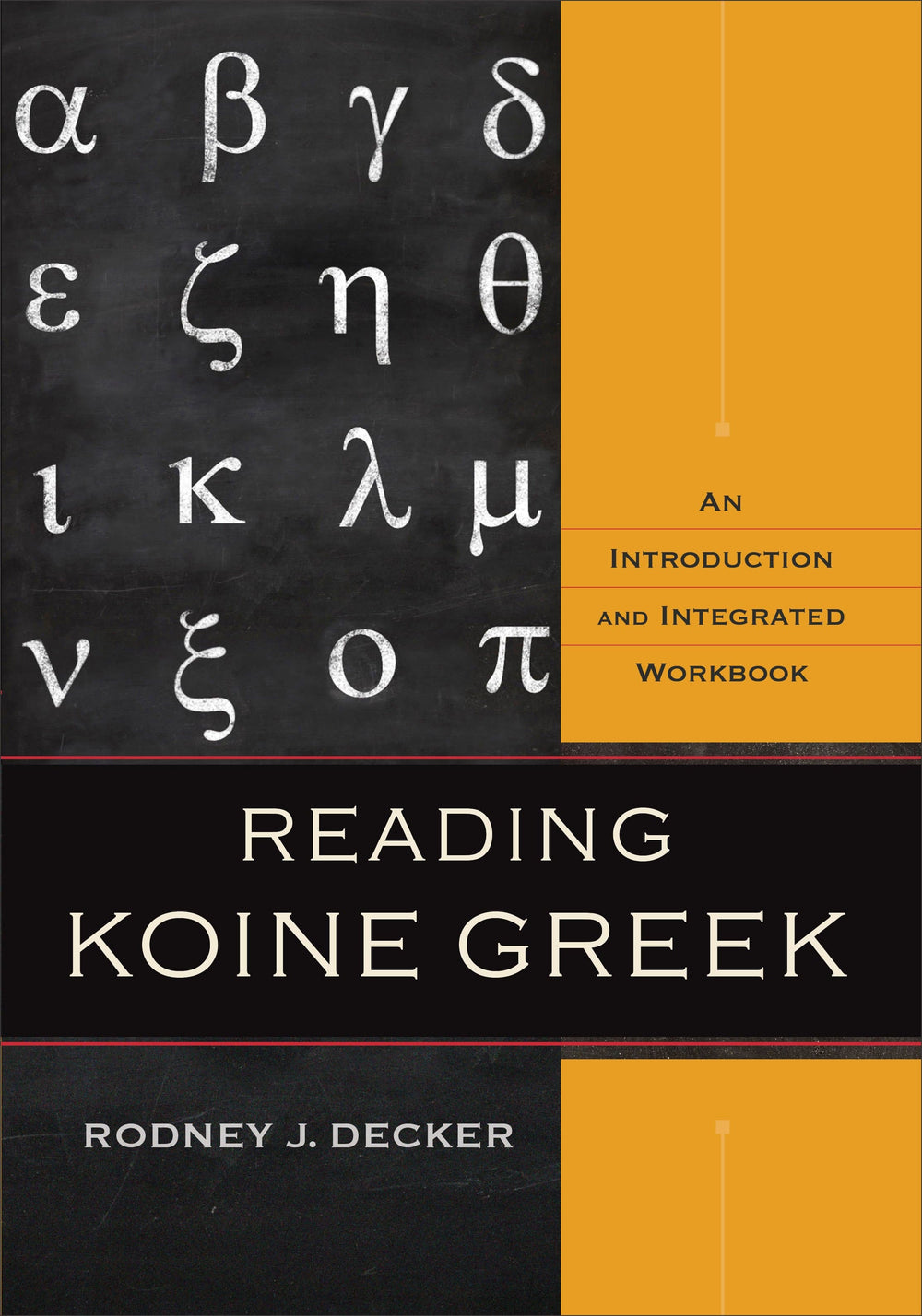 9780801039287-reading-koine-greek-an-introduction-and-integrated-workbook-rodney-j-decker