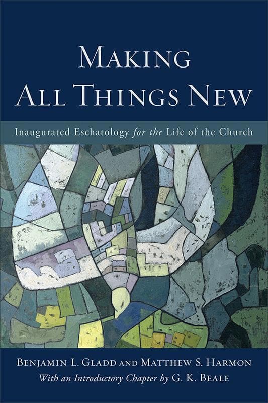 9780801049606-Gladd-Harmon-Making-all-things-new