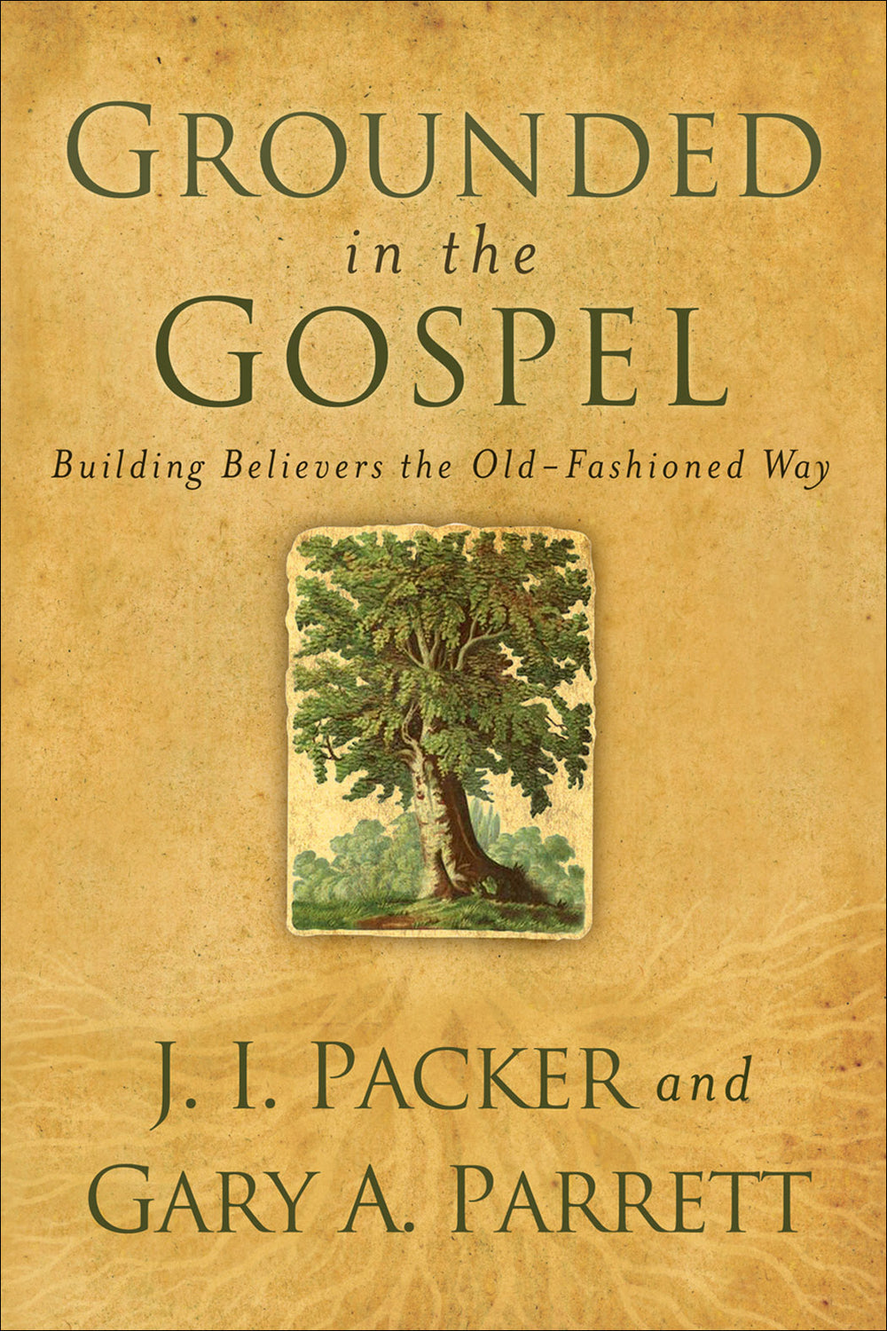 9780801068386-grounded-in-the-gospel-building-believers-the-old-fashioned-way-j-i-packer-gary-a-parrett