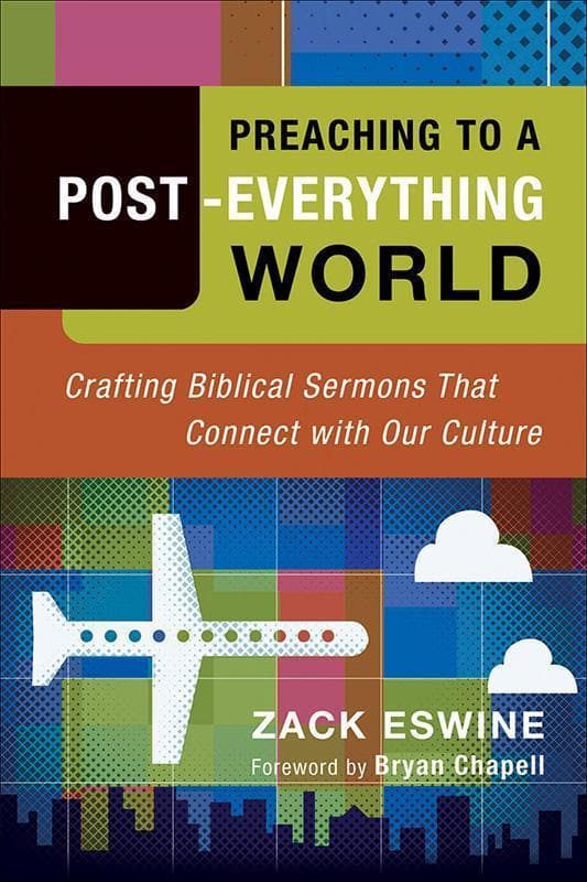 9780801091940-Eswine-Preaching-to-a-post-everything-wrold-Crafting-Bilical-sermons