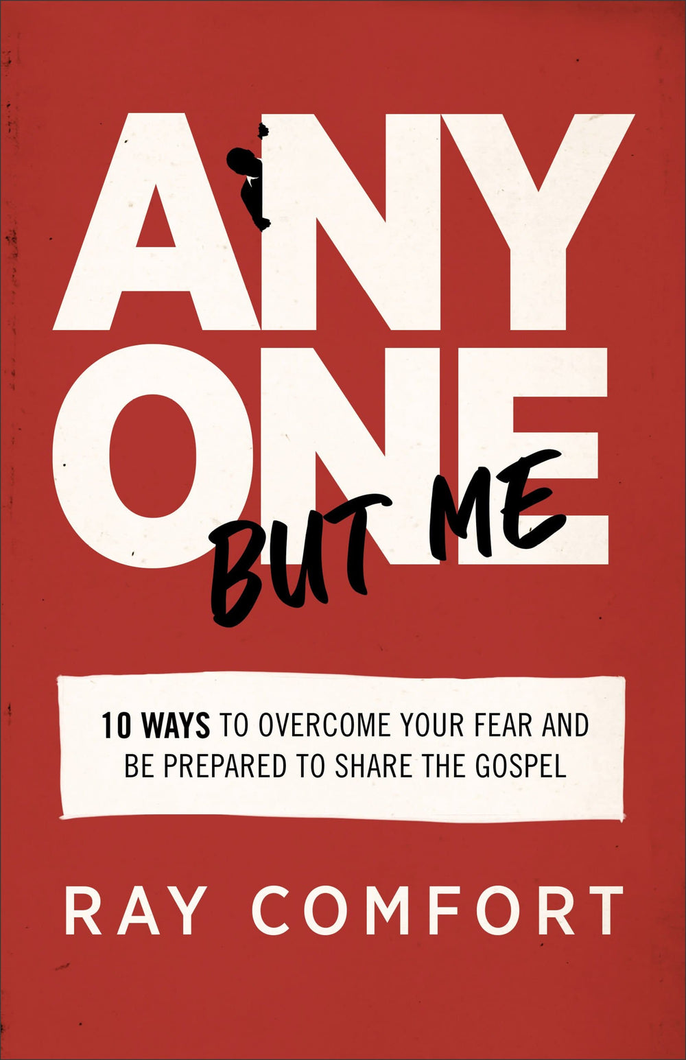 9780801093999-anyone-but-me-10-ways-to-overcome-your-fear-and-be-prepared-to-share-the-gospel-ray-comfort