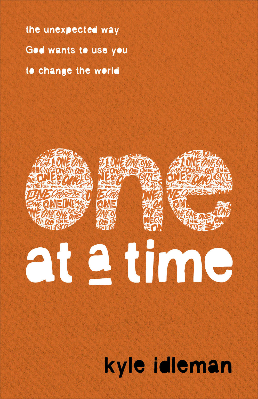 9780801094910-one-at-a-time-the-unexpected-way-god-wants-to-use-you-to-change-the-world-kyle-idleman