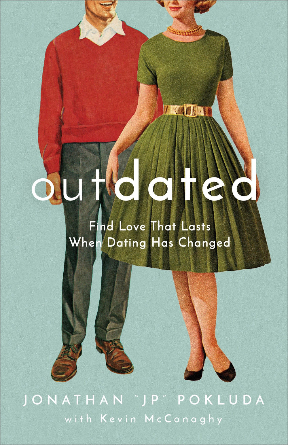 9780801094958-outdated-find-love-that-lasts-when-dating-has-changed-jonathan-jp-pokluda-with-kevin-mcconaghy