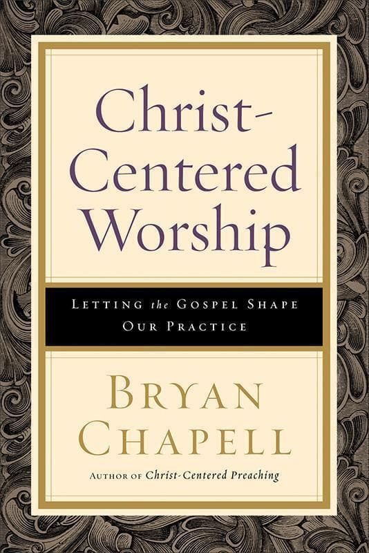 9780801098116-Chapell-Christ-centered-worship