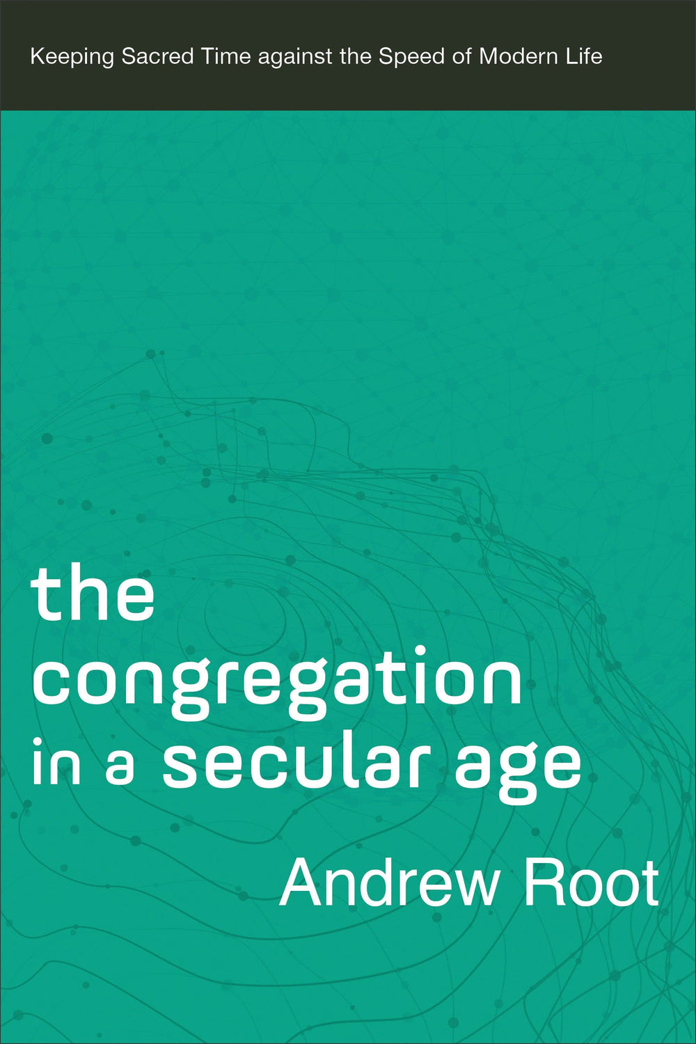 9780801098482-congregation-in-a-secular-age-andrew-root