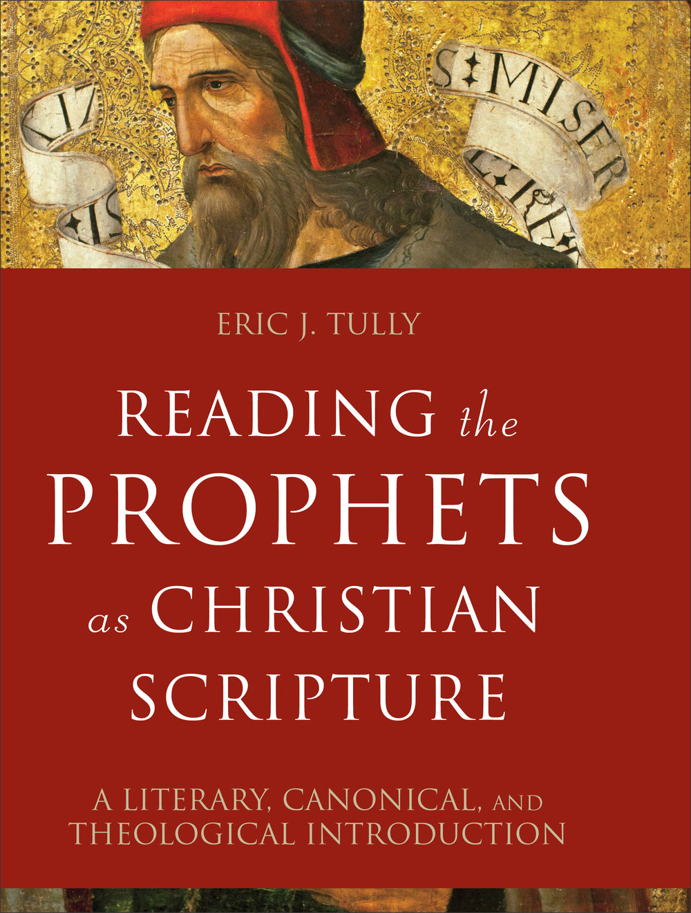9780801099731-reading-the-prophets-as-christian-scripture-a-literary-canonical-and-theological-introduction-eric-j-tully