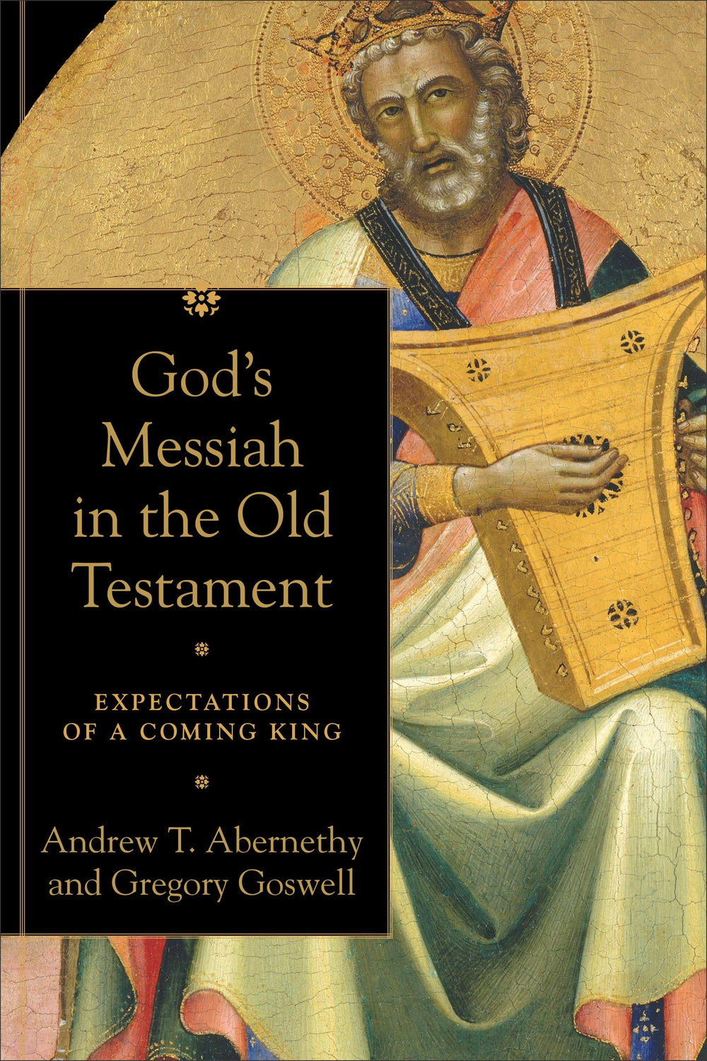 9780801099755-gods-messiah-in-the-old-testament-expectations-of-a-coming-king-andrew-t-abernethy-and-gregory-goswell