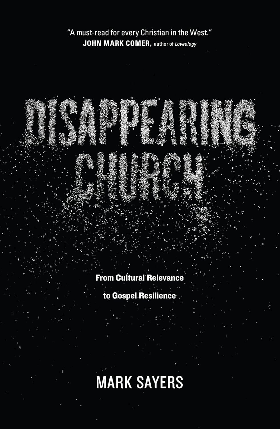 9780802413352-disappearing-church-from-cultural-relevance-to-gospel-resilience-mark-sayers