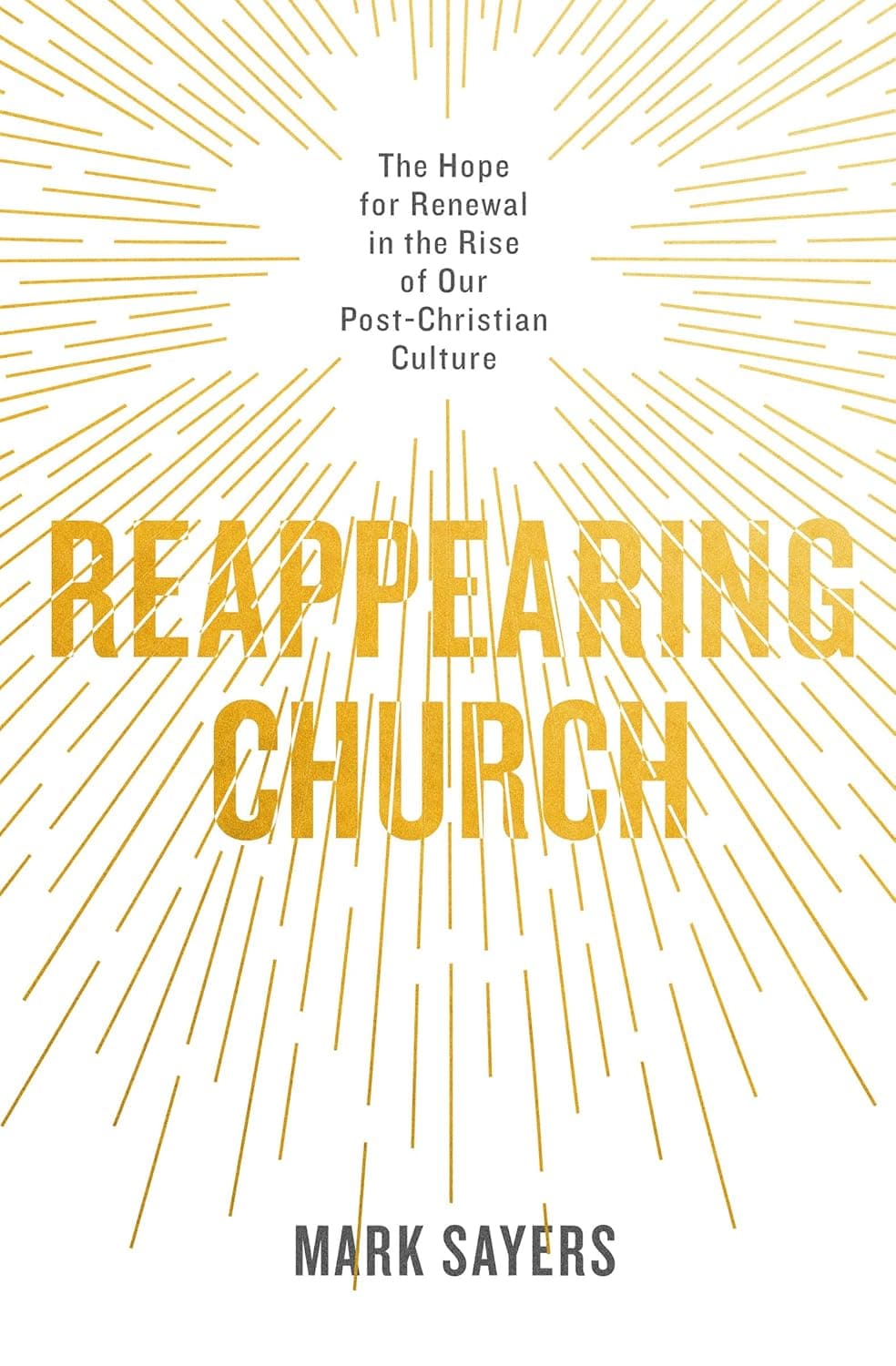 9780802419132-reappearing-church-the-hope-for-renewal-in-the-rise-of-our-post-christian-culture-mark-sayers