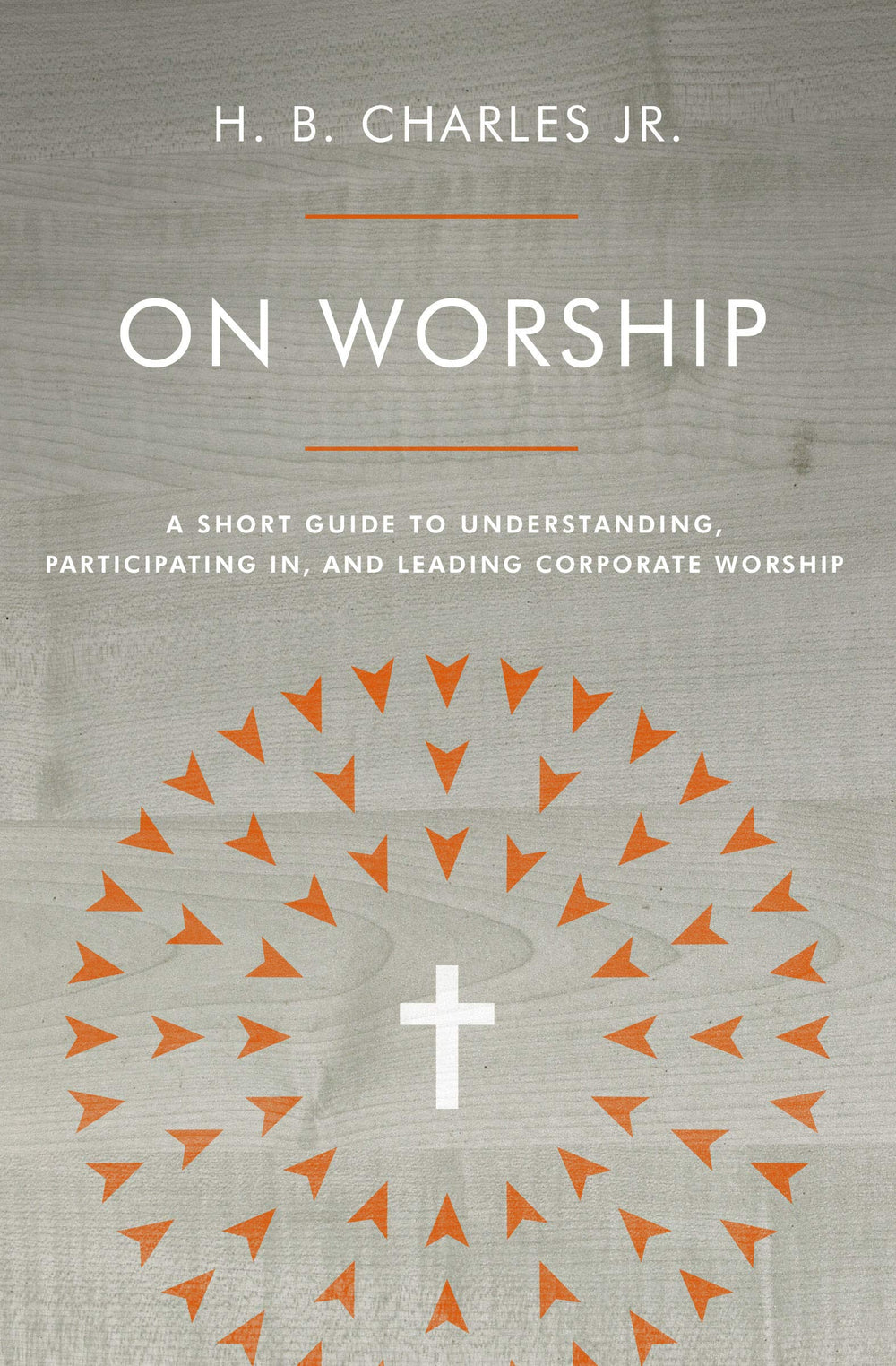 9780802419941-on-worship-a-short-guide-to-understanding-participating-in-and-leading-corporate-worship-h-b-charles-jr