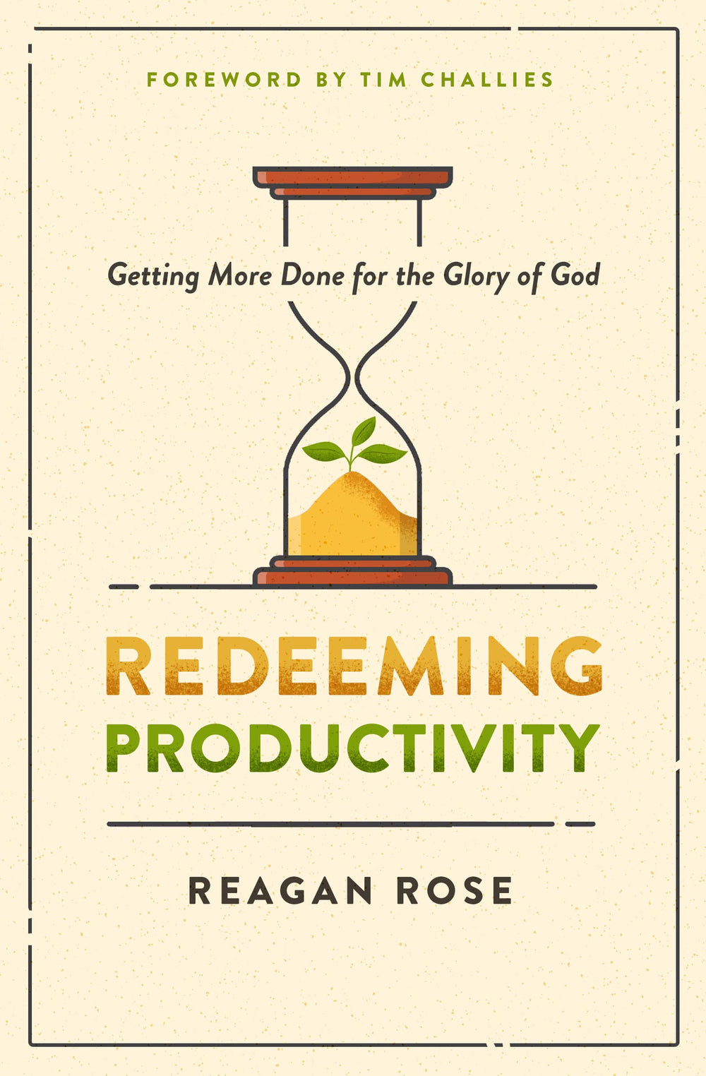 9780802428943-redeeming-productivity-getting-more-done-for-the-glory-of-god-reagan-rose
