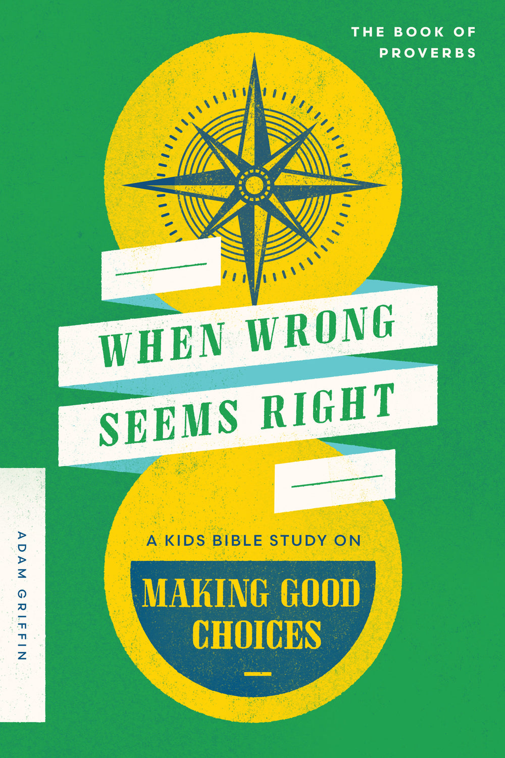 9780802429407-when-wrong-seems-right-a-kids-bible-study-on-making-good-choices-adam-griffin