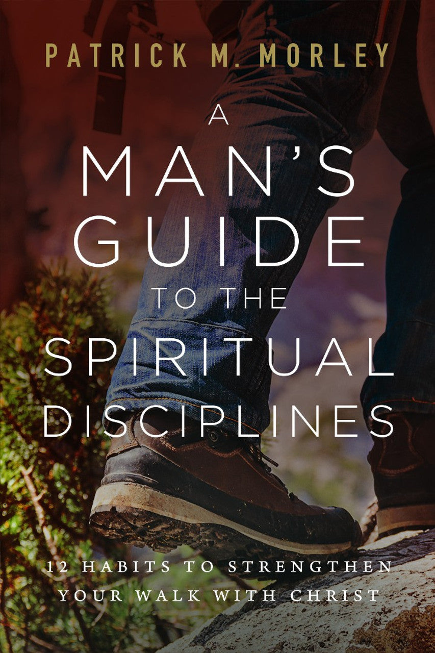 9780802431769-mans-guide-to-the-spiritual-disciplines-the-12-habits-to-strengthen-your-walk-with-christ-patrick-morley