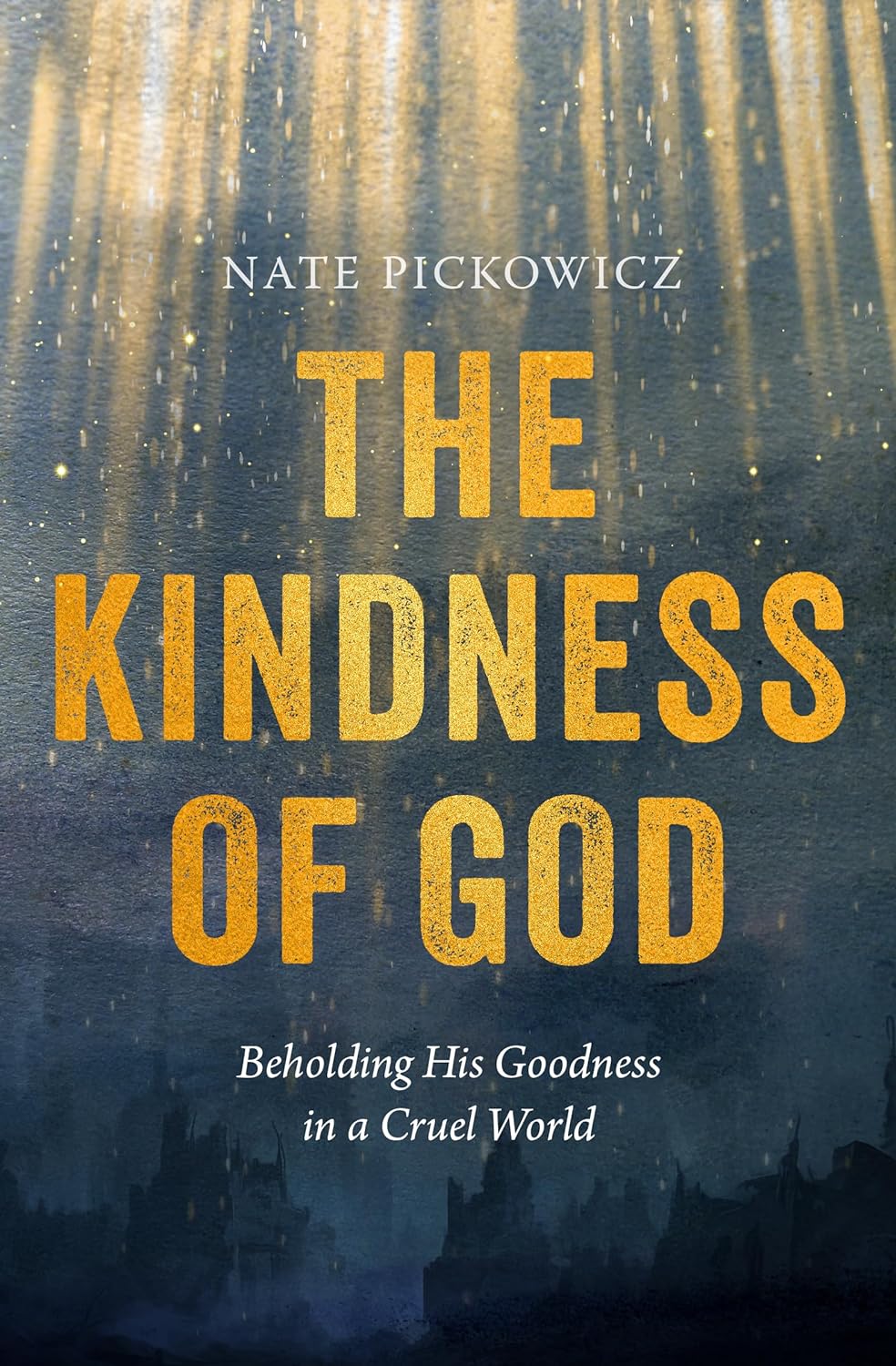 9780802431806-kindness-of-god-the-beholding-his-goodness-in-a-cruel-world-nate-pickowicz