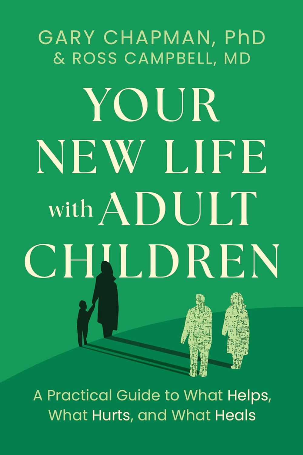 9780802434807-your-new-life-with-adult-children-a-practical-guide-for-what-helps-what-hurts-and-what-heals-gary-chapman-ross-campbell