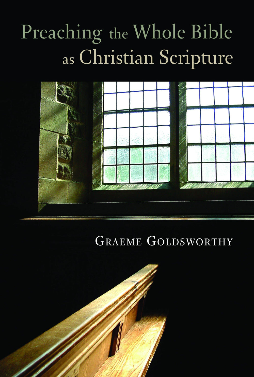 9780802847300-preaching-the-whole-bible-as-christian-scripture-the-application-of-biblical-theology-to-expository-preaching-graeme-goldsworthy