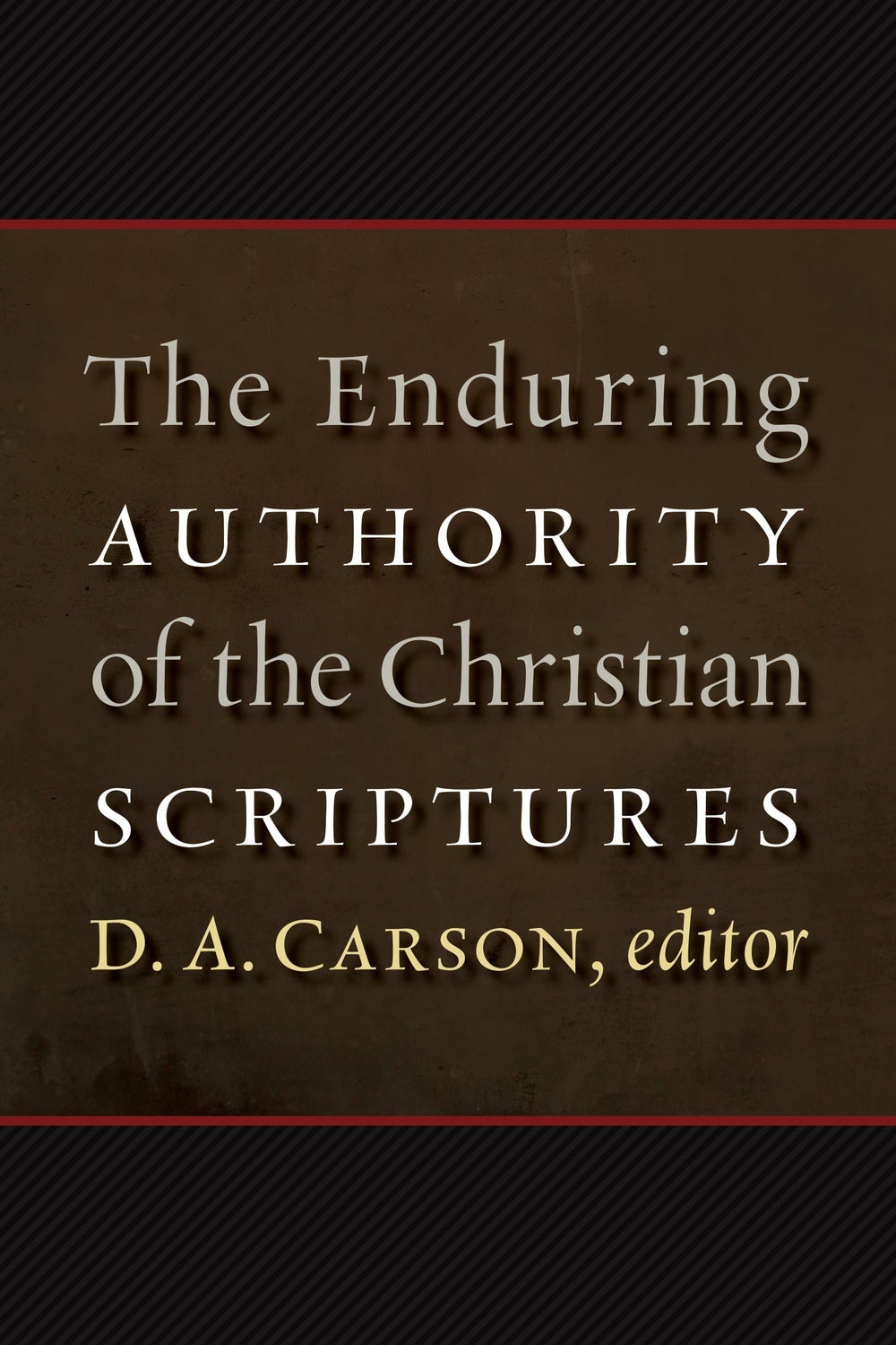 9780802865762-the-enduring-authority-of-the-christian-scriptures-d-a-carson-editor