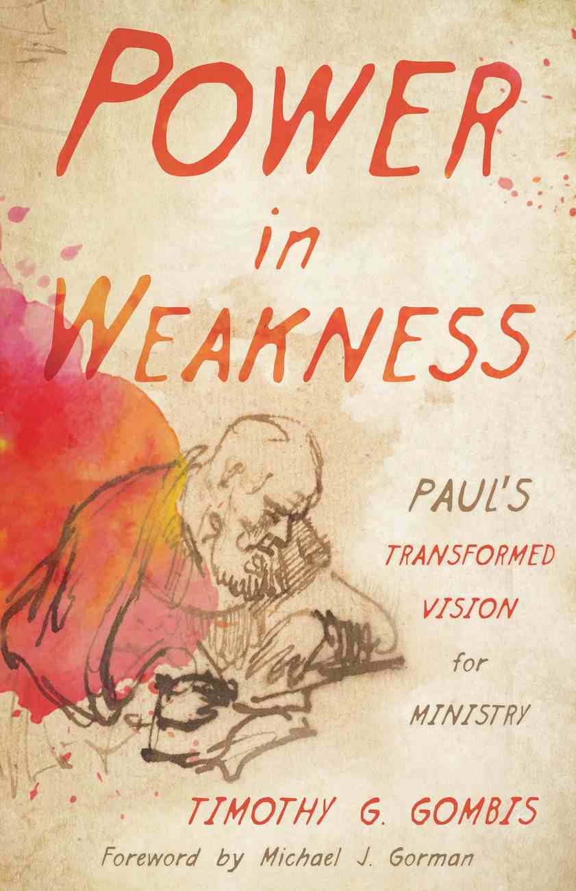 9780802871251-power-in-weakness-pauls-transformed-vision-for-ministry-timothy-g-gombis