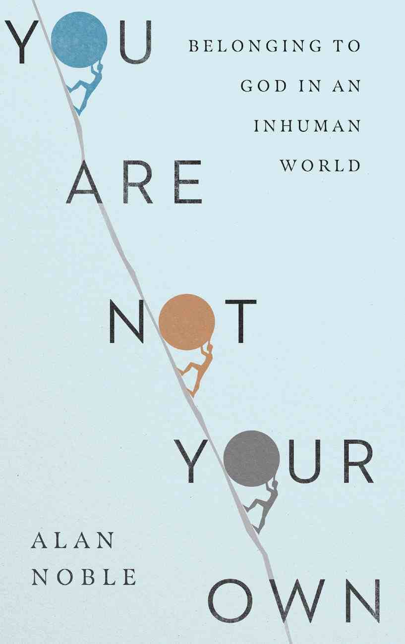 9780830847822-you-are-not-your-own-belonging-to-god-in-an-inhuman-world-alan-noble