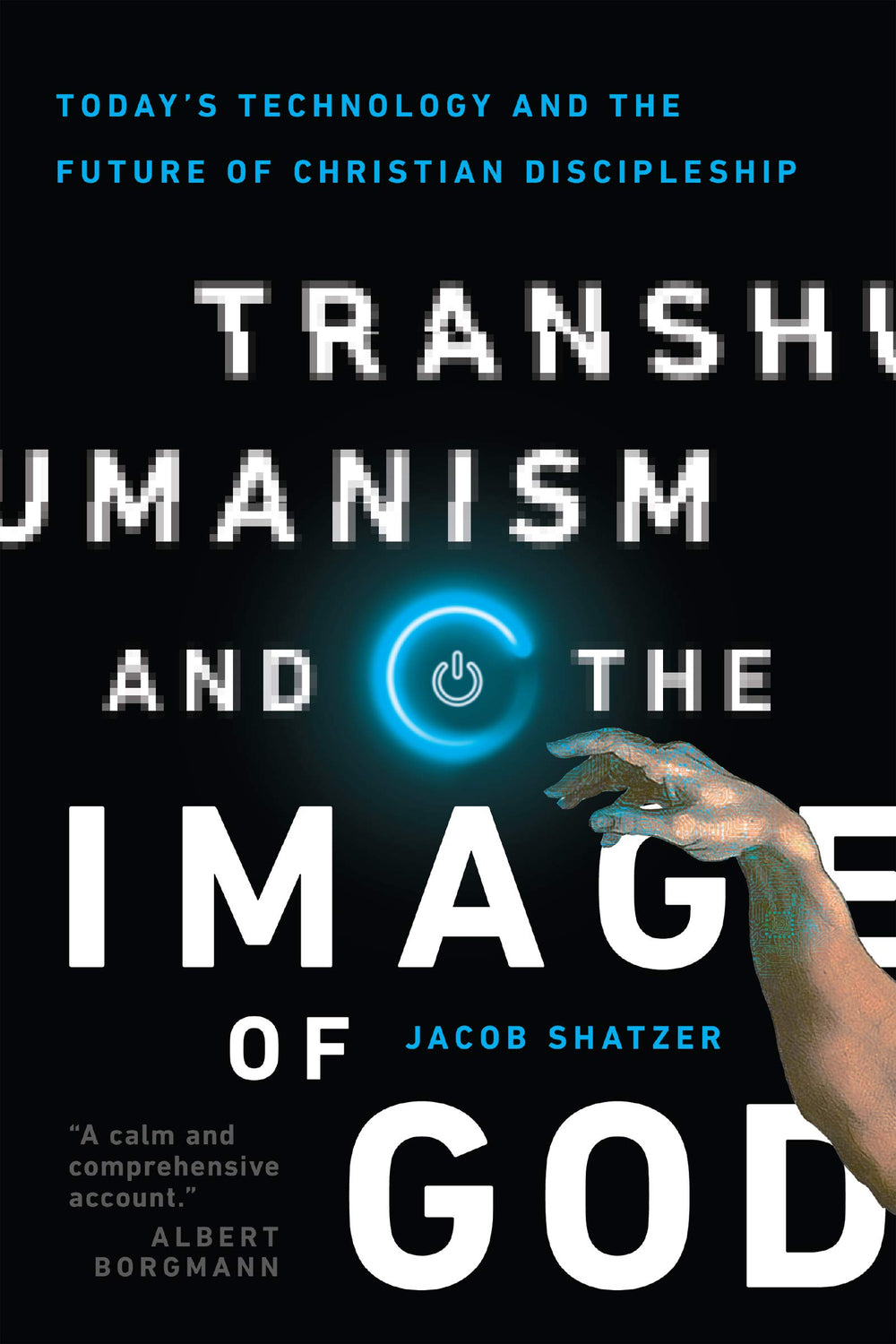 9780830852505-transhumanism-and-the-image-of-god-todays-technology-and-the-future-of-christian-discipleship-jacob-shatzer