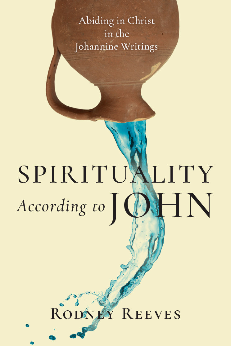 9780830853489-spirituality-according-to-john-abiding-in-christ-in-the-johannine-writings-rodney-reeves