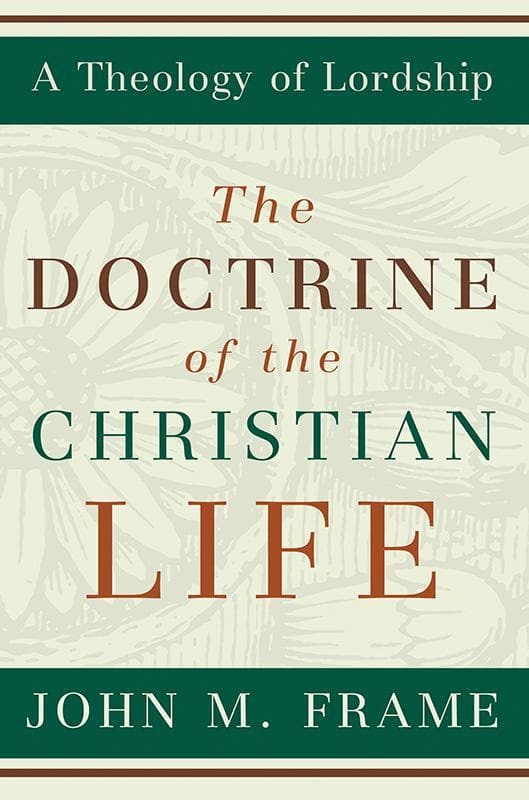 9780875527963-Frame-Doctrine-of-the-christian-life