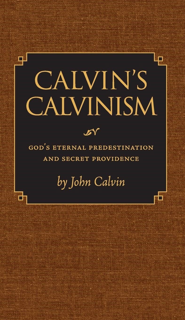9780916206888-calvins-calvinism-gods-eternal-predestination-and-secret-providence-john-calvin-russell-j-dykstra-editor