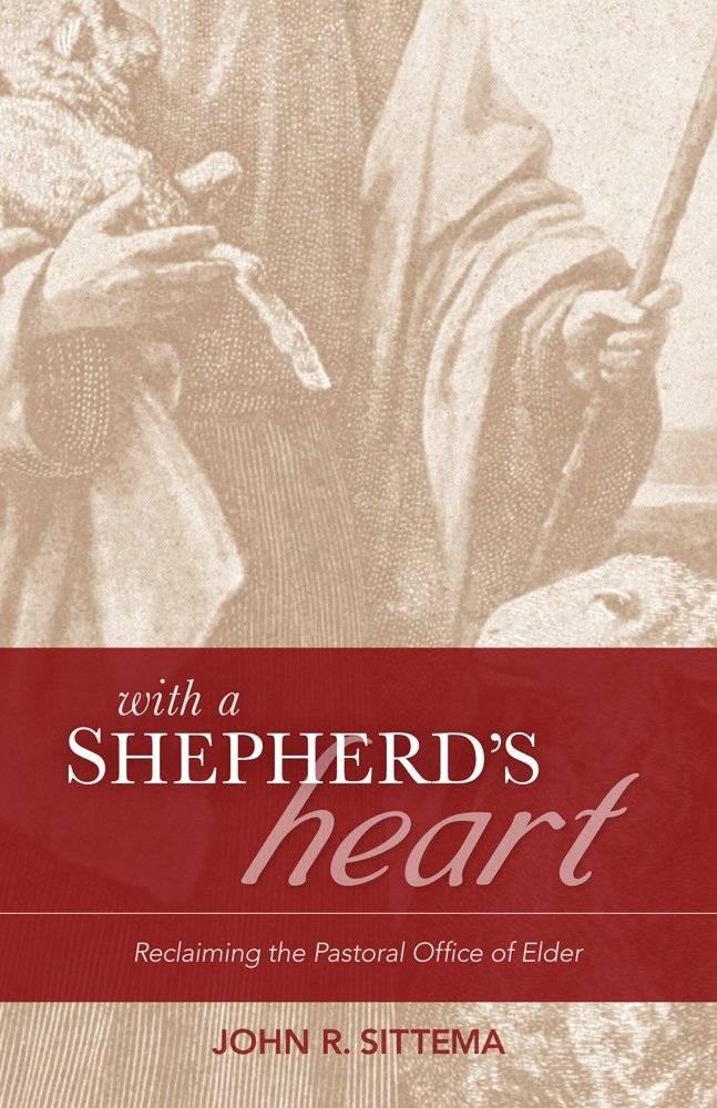 9780965398107-with-a-shepherds-heart-reclaiming-the-pastoral-office-of-the-elder-john-r-sittema1