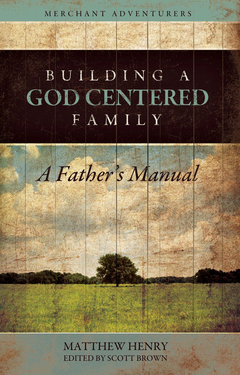 9780982056776-building-a-god-centered-family-matthew-henry-scott-brown-editor
