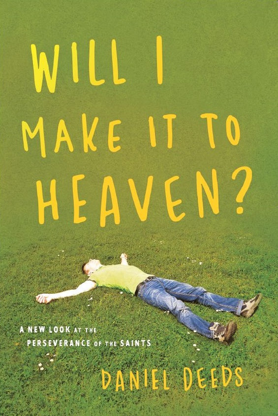 9780997339949-will-i-make-it-to-heaven-a-new-look-at-the-perseverance-of-the-saints-daniel-deeds