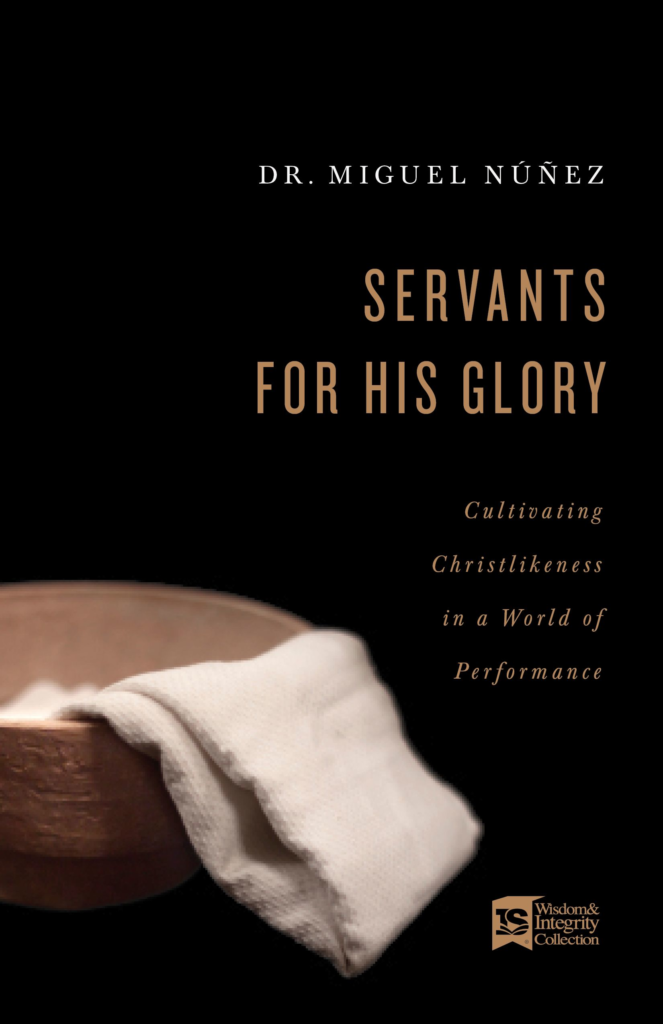 9781087741888-servants-for-his-glory-cultivating-christlikeness-in-a-world-of-performance-miguel-nunez