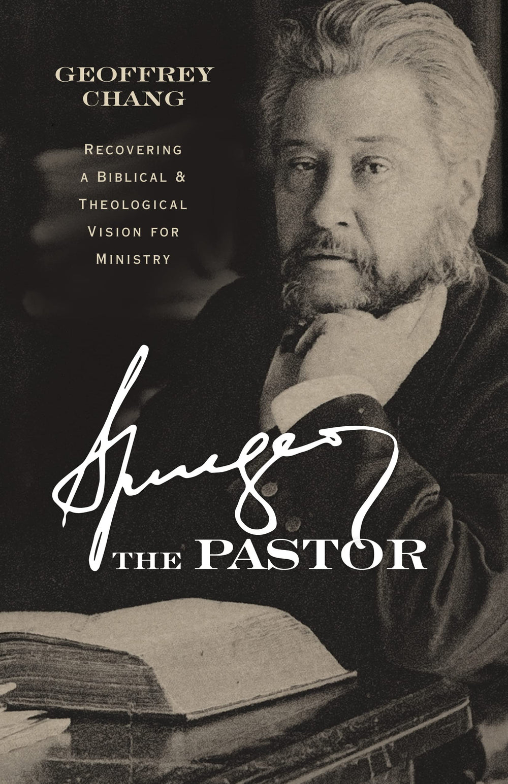 9781087747842-spurgeon-the-pastor-recovering-a-biblical-and-theological-vision-for-ministry-geoffrey-chang